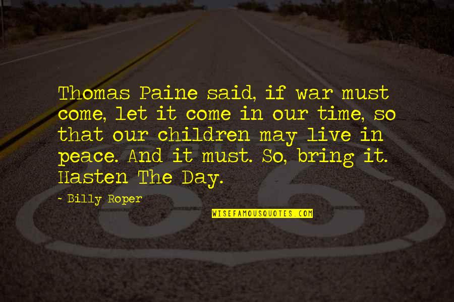 Peace Day Quotes By Billy Roper: Thomas Paine said, if war must come, let