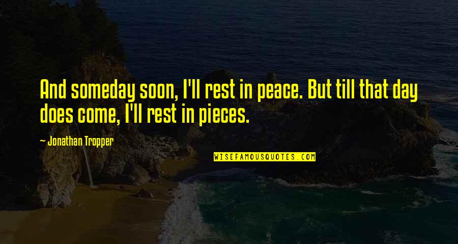 Peace Day Quotes By Jonathan Tropper: And someday soon, I'll rest in peace. But