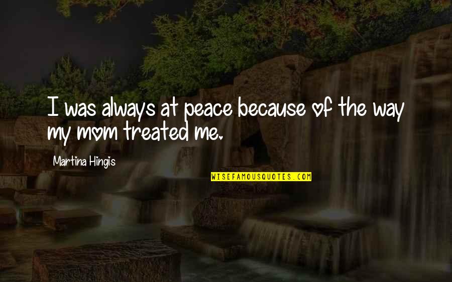 Peace Day Quotes By Martina Hingis: I was always at peace because of the