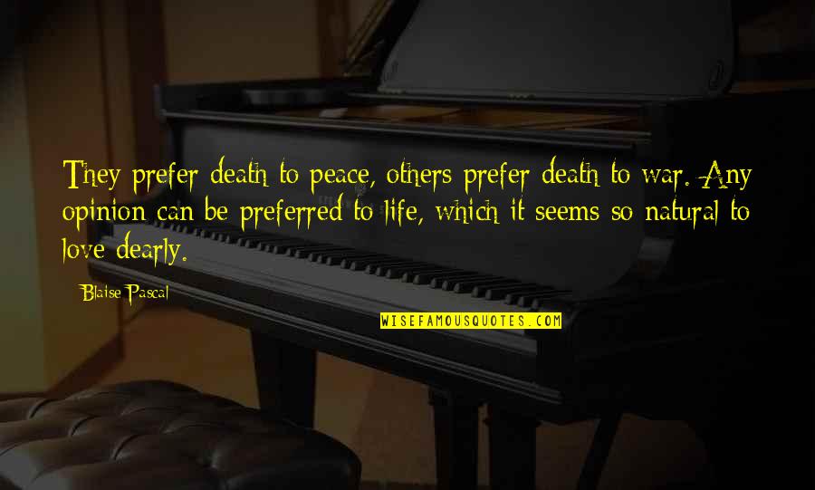 Peace Death Quotes By Blaise Pascal: They prefer death to peace, others prefer death