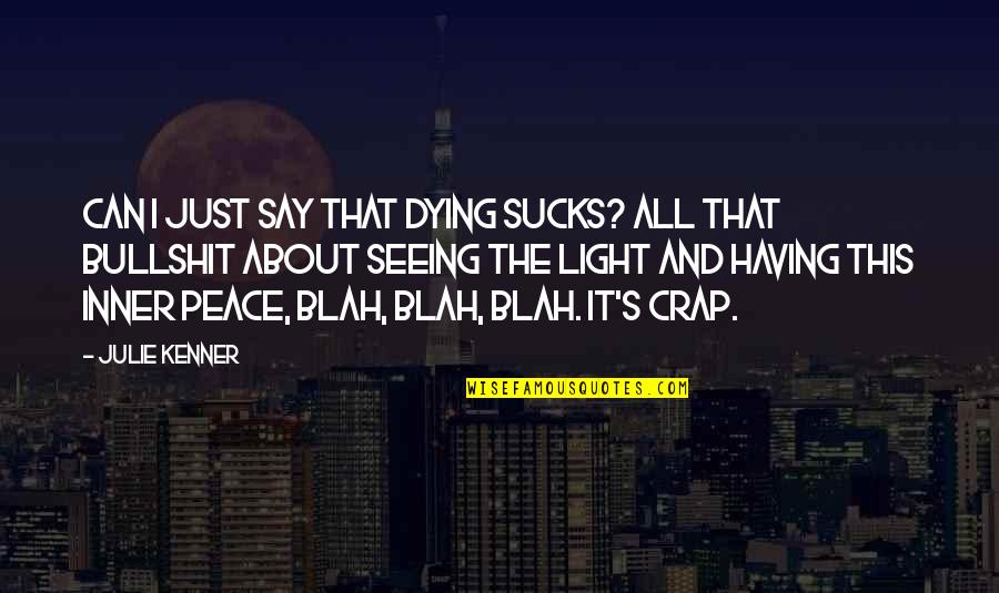 Peace Death Quotes By Julie Kenner: Can I just say that dying sucks? All