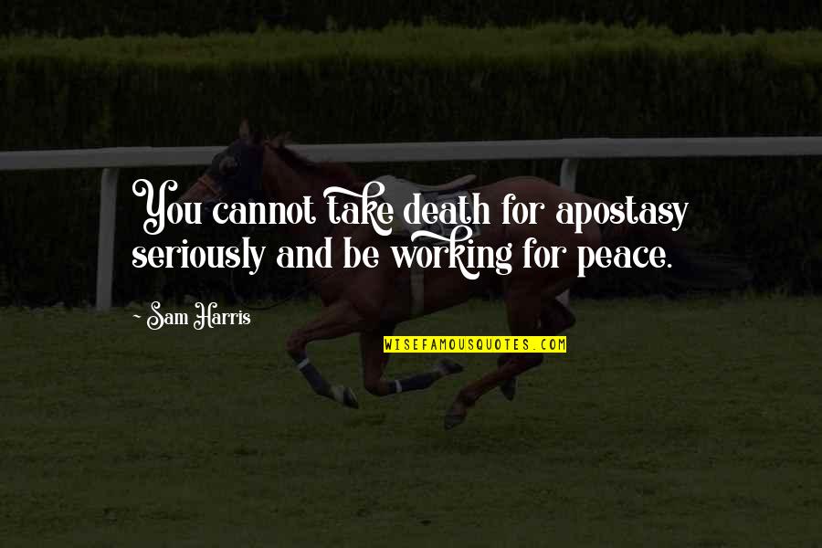 Peace Death Quotes By Sam Harris: You cannot take death for apostasy seriously and