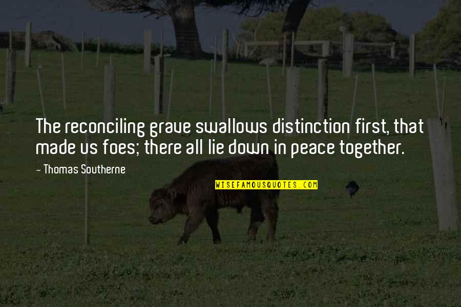 Peace Death Quotes By Thomas Southerne: The reconciling grave swallows distinction first, that made