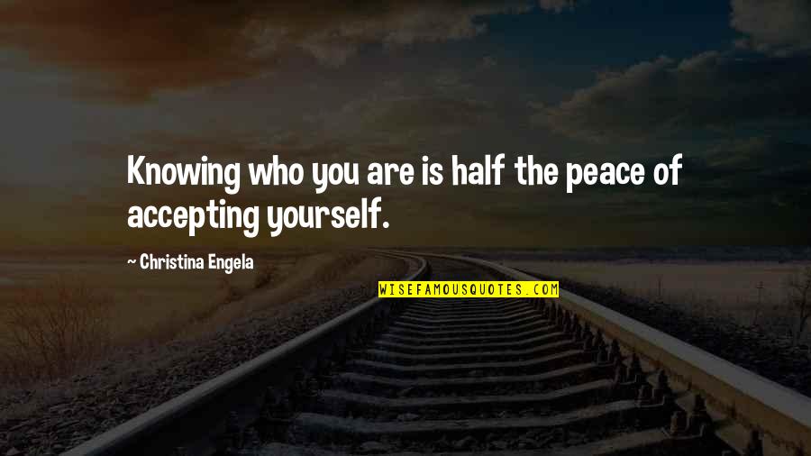 Peace Filled Quotes By Christina Engela: Knowing who you are is half the peace