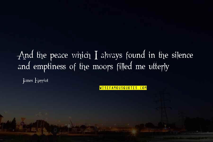 Peace Filled Quotes By James Herriot: And the peace which I always found in