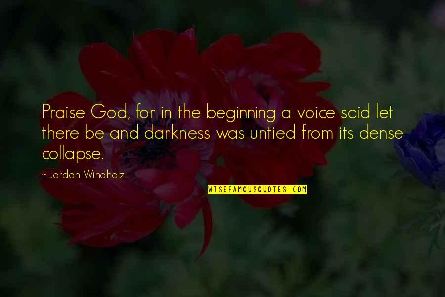 Peace Filled Quotes By Jordan Windholz: Praise God, for in the beginning a voice