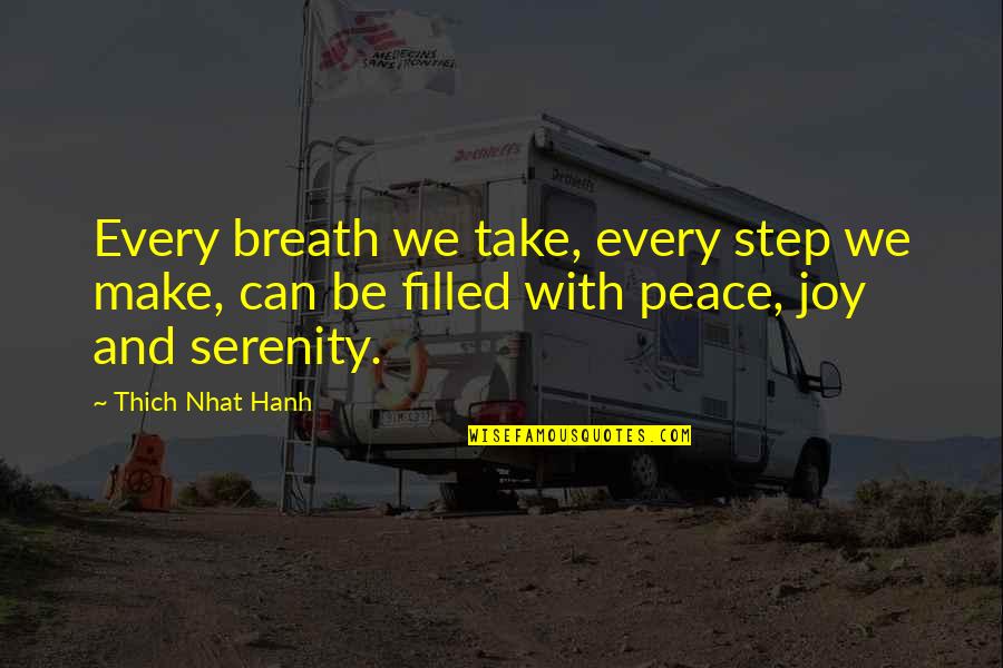 Peace Filled Quotes By Thich Nhat Hanh: Every breath we take, every step we make,