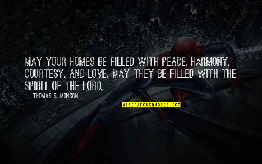 Peace Filled Quotes By Thomas S. Monson: May your homes be filled with peace, harmony,