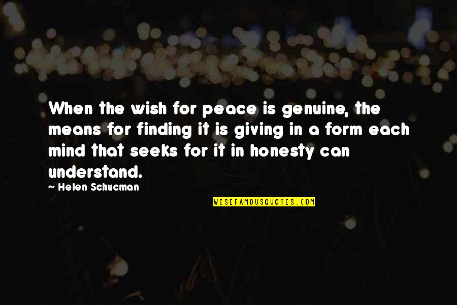 Peace Finding Quotes By Helen Schucman: When the wish for peace is genuine, the