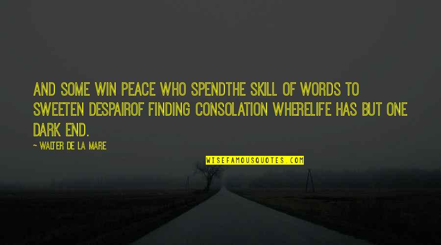 Peace Finding Quotes By Walter De La Mare: And some win peace who spendThe skill of
