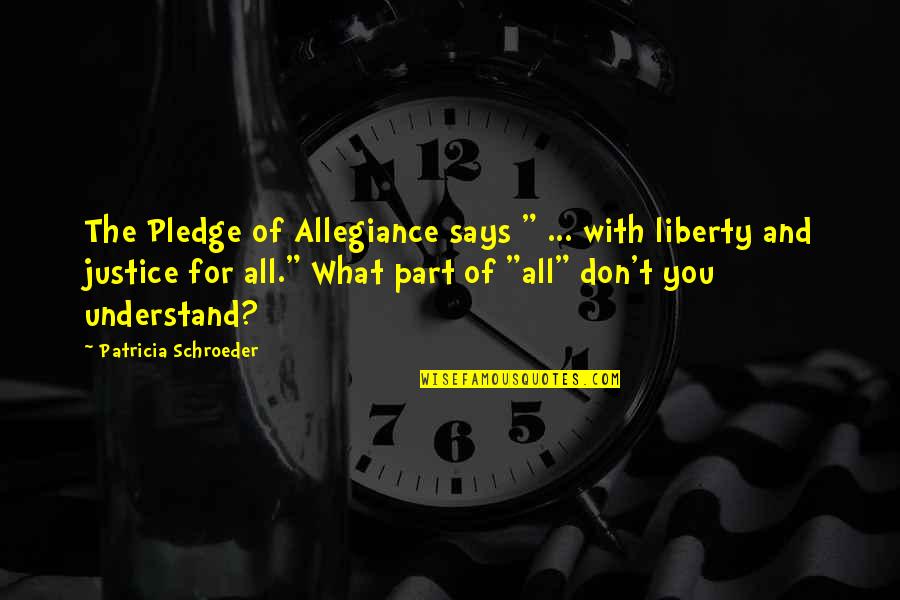 Peace For All Quotes By Patricia Schroeder: The Pledge of Allegiance says " ... with
