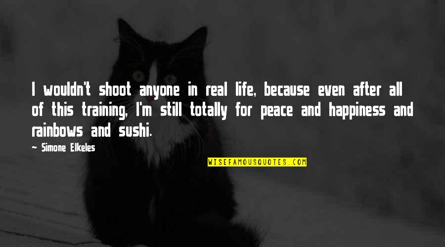 Peace For All Quotes By Simone Elkeles: I wouldn't shoot anyone in real life, because