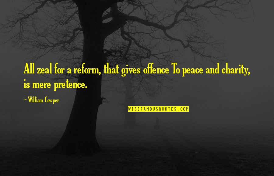Peace For All Quotes By William Cowper: All zeal for a reform, that gives offence