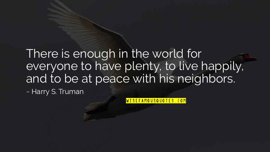 Peace For Everyone Quotes By Harry S. Truman: There is enough in the world for everyone