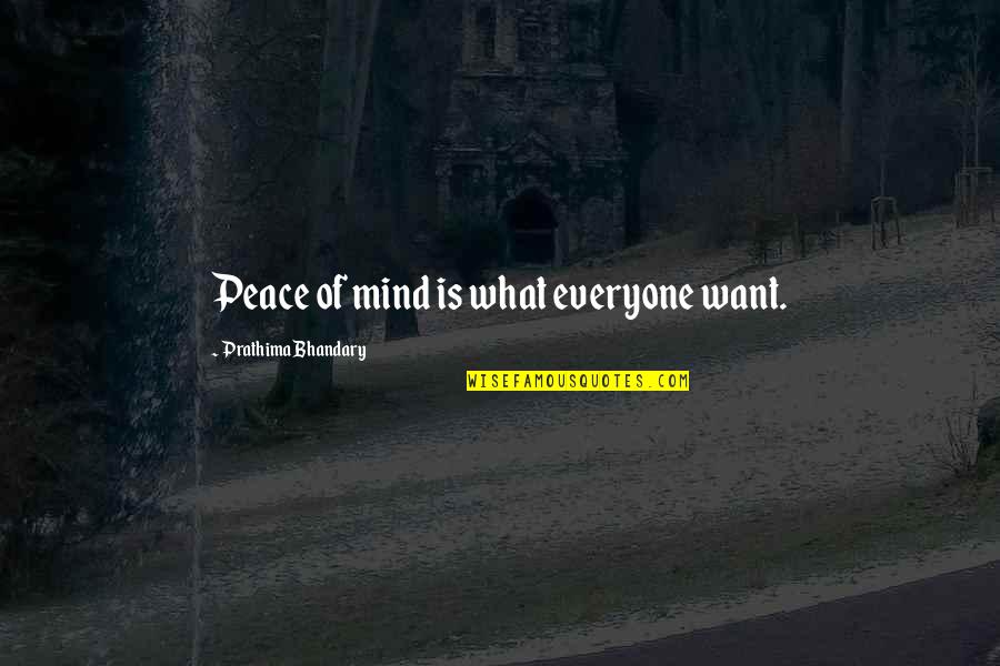 Peace For Everyone Quotes By Prathima Bhandary: Peace of mind is what everyone want.