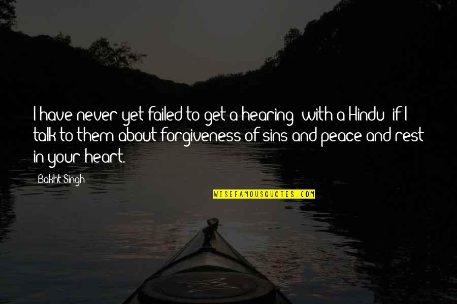 Peace Forgiveness Quotes By Bakht Singh: I have never yet failed to get a