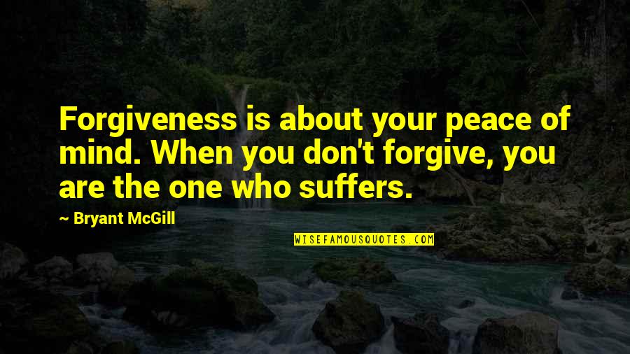 Peace Forgiveness Quotes By Bryant McGill: Forgiveness is about your peace of mind. When