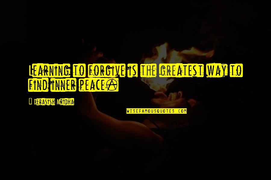 Peace Forgiveness Quotes By Debasish Mridha: Learning to forgive is the greatest way to
