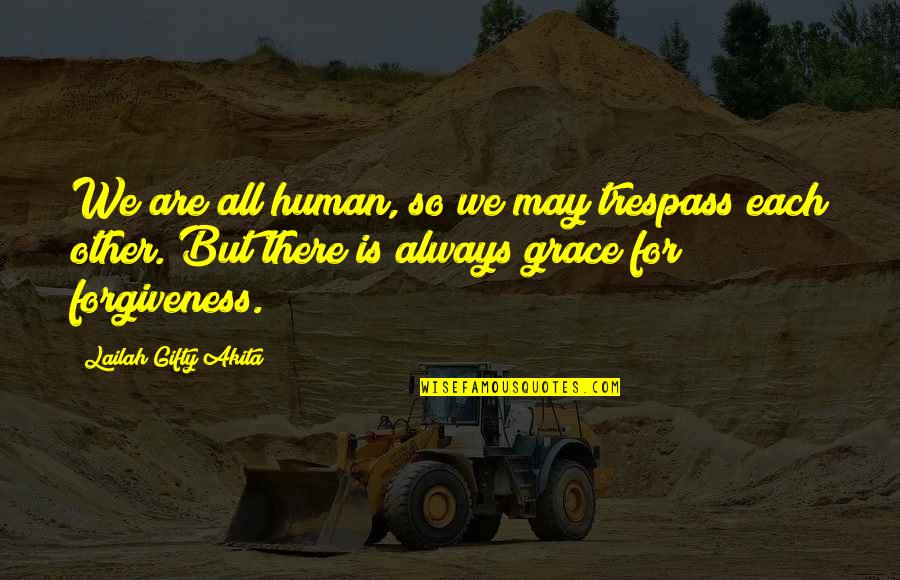Peace Forgiveness Quotes By Lailah Gifty Akita: We are all human, so we may trespass