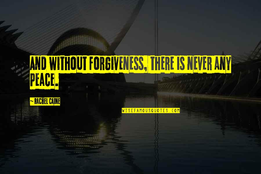 Peace Forgiveness Quotes By Rachel Caine: And without forgiveness, there is never any peace.
