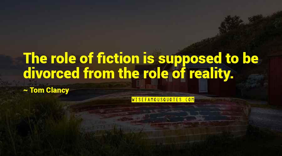 Peace Free Your Mind Quotes By Tom Clancy: The role of fiction is supposed to be
