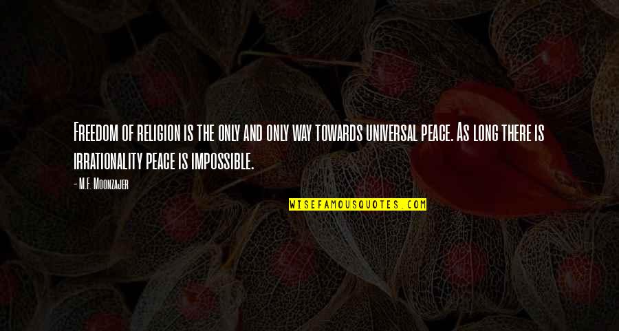 Peace Freedom Quotes By M.F. Moonzajer: Freedom of religion is the only and only