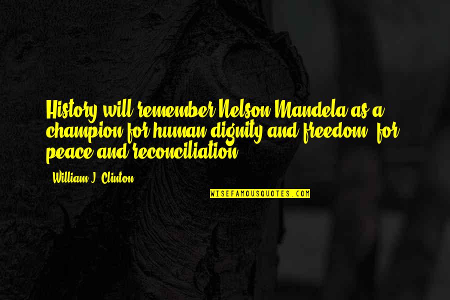 Peace Freedom Quotes By William J. Clinton: History will remember Nelson Mandela as a champion