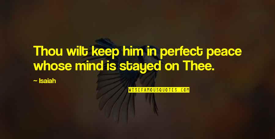 Peace From The Bible Quotes By Isaiah: Thou wilt keep him in perfect peace whose