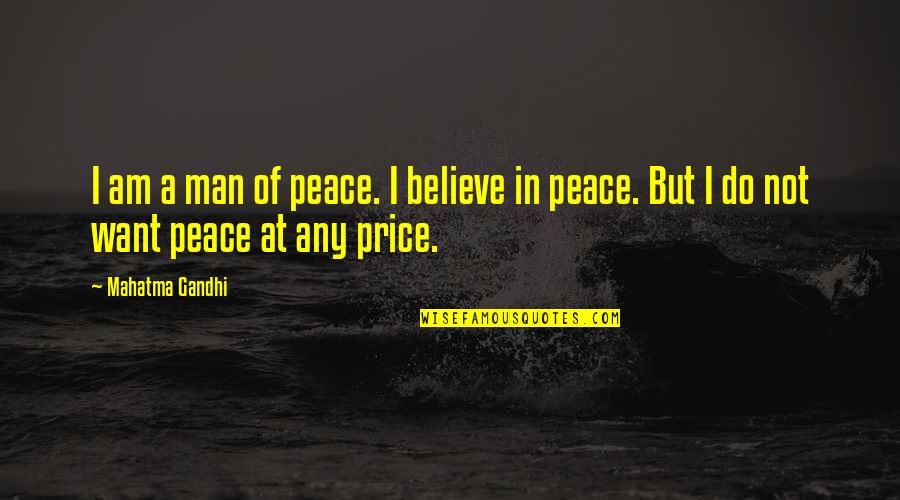 Peace Gandhi Quotes By Mahatma Gandhi: I am a man of peace. I believe