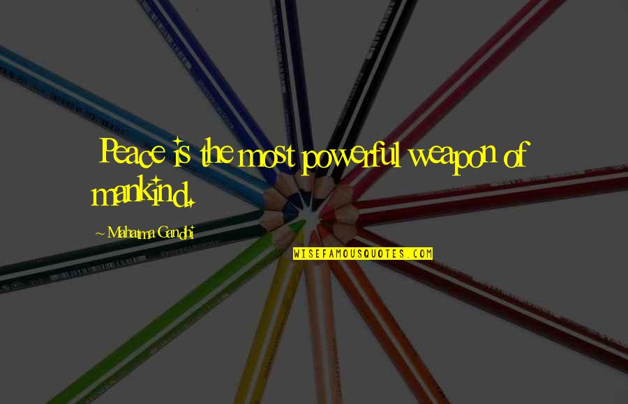 Peace Gandhi Quotes By Mahatma Gandhi: Peace is the most powerful weapon of mankind.