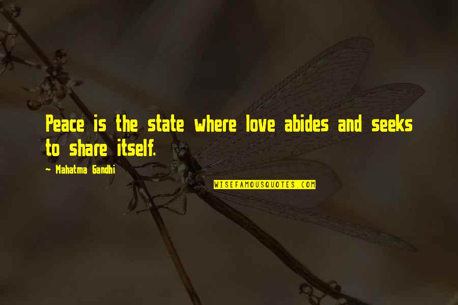 Peace Gandhi Quotes By Mahatma Gandhi: Peace is the state where love abides and