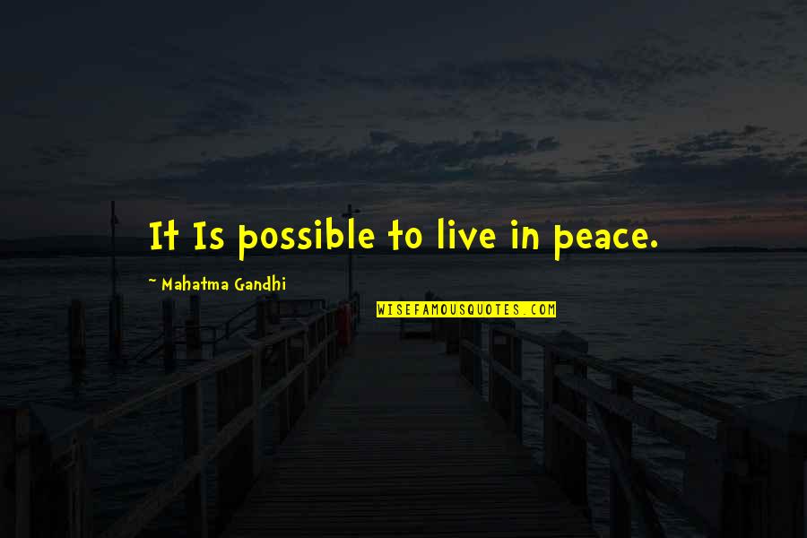 Peace Gandhi Quotes By Mahatma Gandhi: It Is possible to live in peace.