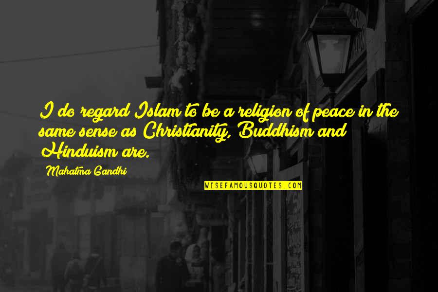 Peace Gandhi Quotes By Mahatma Gandhi: I do regard Islam to be a religion