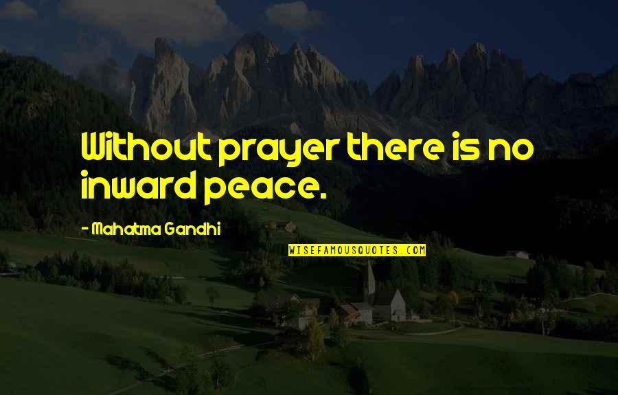 Peace Gandhi Quotes By Mahatma Gandhi: Without prayer there is no inward peace.