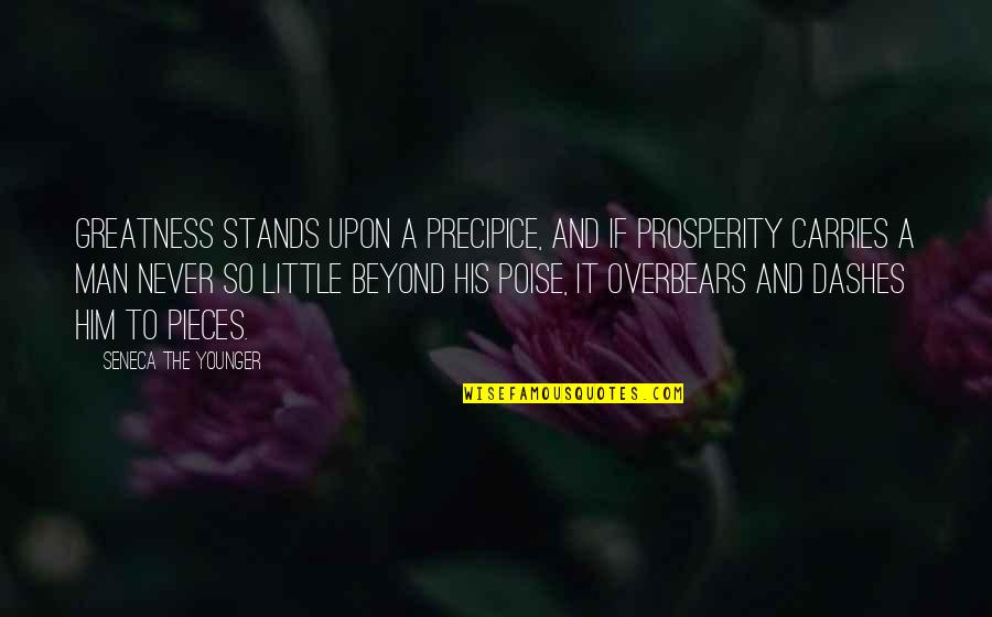 Peace Goodreads Quotes By Seneca The Younger: Greatness stands upon a precipice, and if prosperity
