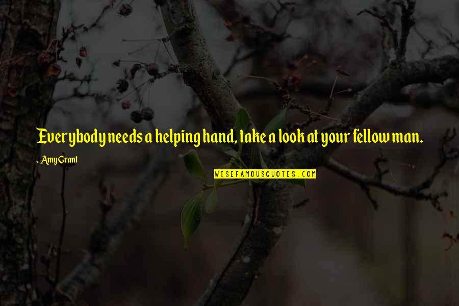 Peace Hand Quotes By Amy Grant: Everybody needs a helping hand, take a look