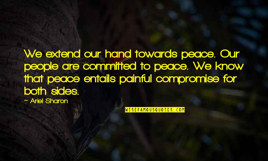 Peace Hand Quotes By Ariel Sharon: We extend our hand towards peace. Our people