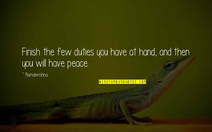 Peace Hand Quotes By Ramakrishna: Finish the few duties you have at hand,