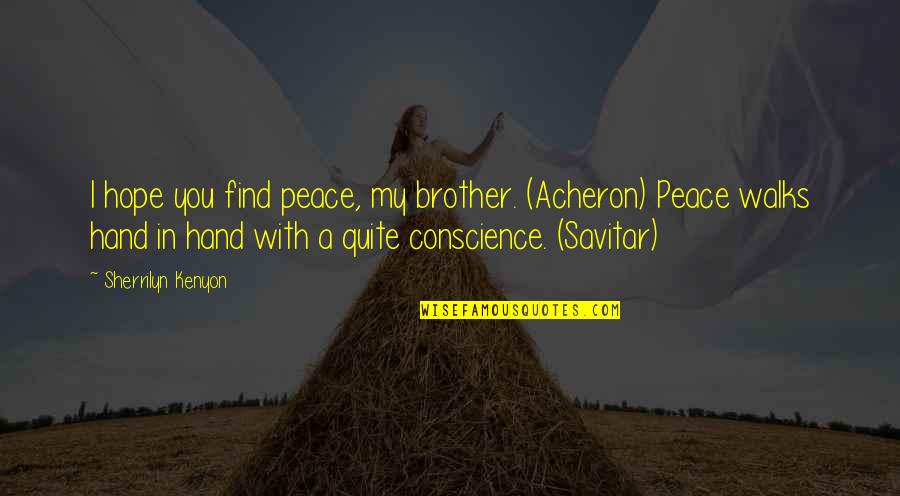 Peace Hand Quotes By Sherrilyn Kenyon: I hope you find peace, my brother. (Acheron)