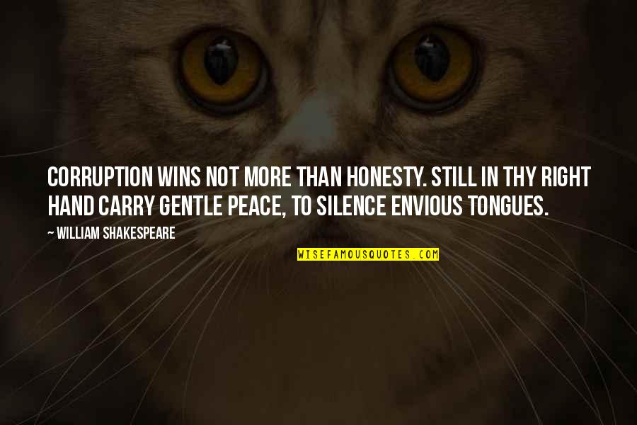 Peace Hand Quotes By William Shakespeare: Corruption wins not more than honesty. Still in