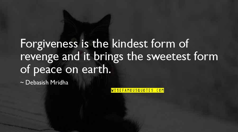 Peace Happiness And Love Quotes By Debasish Mridha: Forgiveness is the kindest form of revenge and