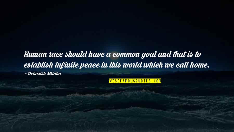 Peace Happiness And Love Quotes By Debasish Mridha: Human race should have a common goal and