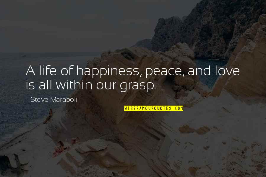 Peace Happiness And Love Quotes By Steve Maraboli: A life of happiness, peace, and love is