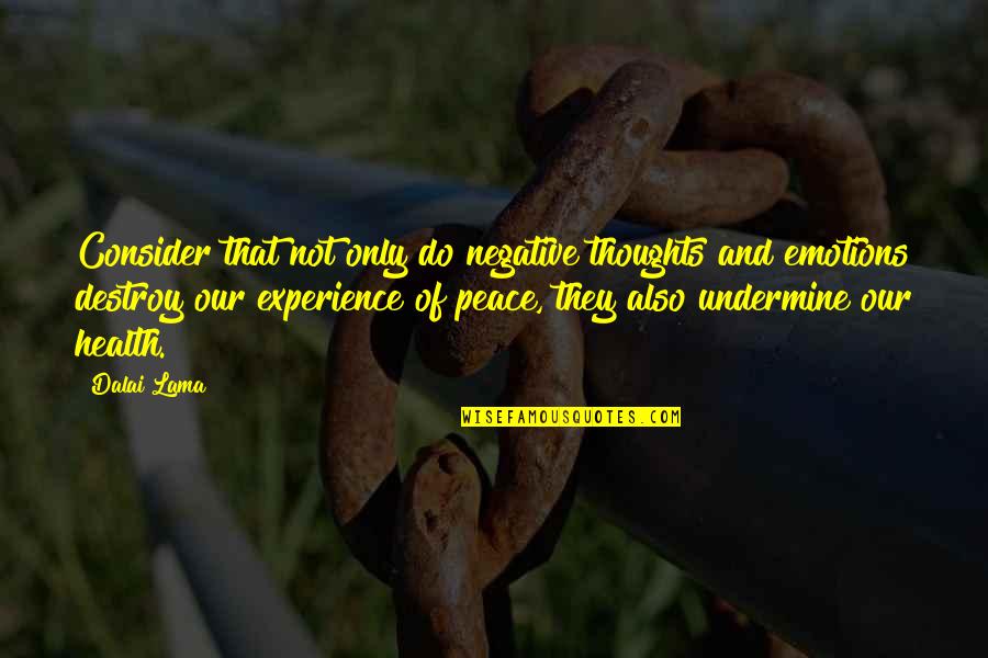 Peace Health Quotes By Dalai Lama: Consider that not only do negative thoughts and