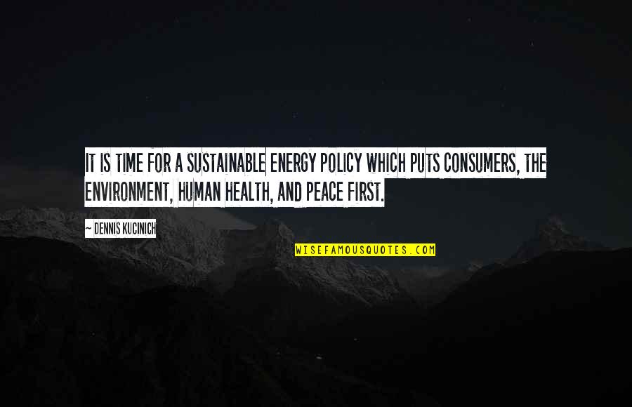 Peace Health Quotes By Dennis Kucinich: It is time for a sustainable energy policy