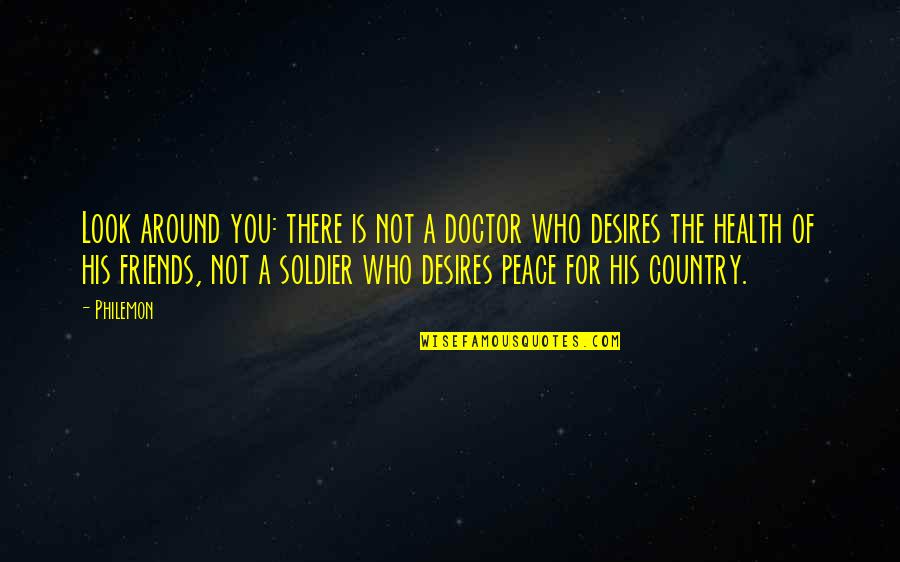 Peace Health Quotes By Philemon: Look around you: there is not a doctor