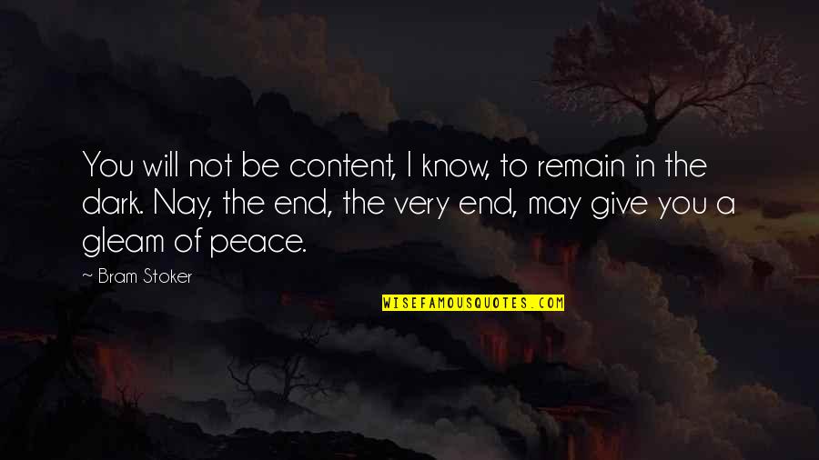 Peace I Give To You Quotes By Bram Stoker: You will not be content, I know, to