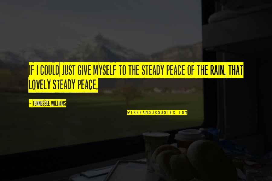 Peace I Give To You Quotes By Tennessee Williams: If I could just give myself to the