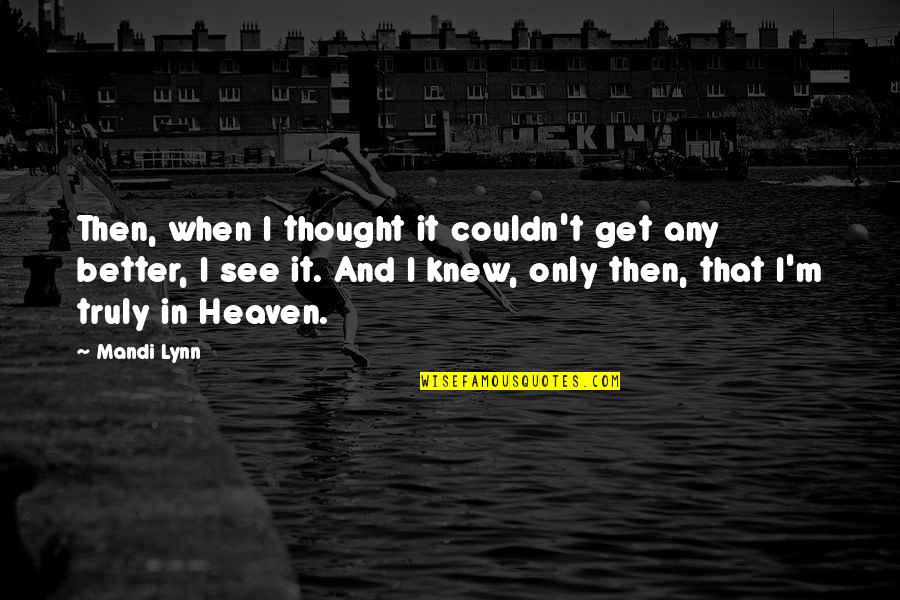 Peace In Heaven Quotes By Mandi Lynn: Then, when I thought it couldn't get any Peace In Heaven Quotes By Mandi Lynn: Then, when I thought it couldn't get any