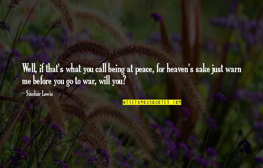 Peace In Heaven Quotes By Sinclair Lewis: Well, if that's what you call being at Peace In Heaven Quotes By Sinclair Lewis: Well, if that's what you call being at